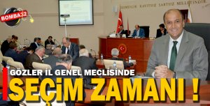 İL GENEL MECLİSİNDE SEÇİM ZAMANI