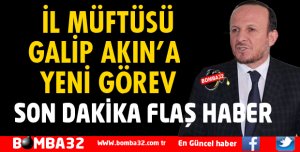 İL MÜFTÜSÜ GALİP AKIN GÖREVDEN ALINDI