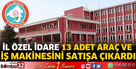 İl Özel İdare 13 adet araç ve iş makinesini satışa çıkardı