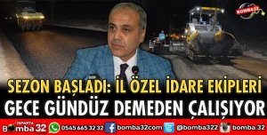 İL ÖZEL İDARE EKİPLERİ GECE GÜNDÜZ ÇALIŞIYOR