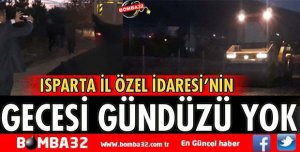 İL ÖZEL İDARENİN GECESİ GÜNDÜZÜ YOK