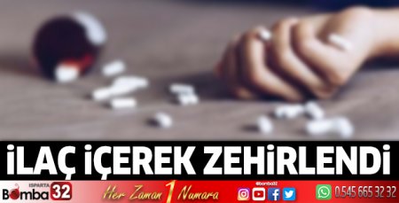 İlaç içerek zehirlendi