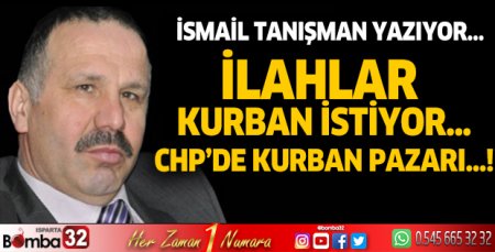 İlahlar kurban istiyor… CHP’de kurban pazarı…!