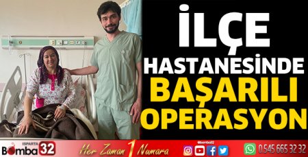 İlçe hastanesinde başarılı operasyon