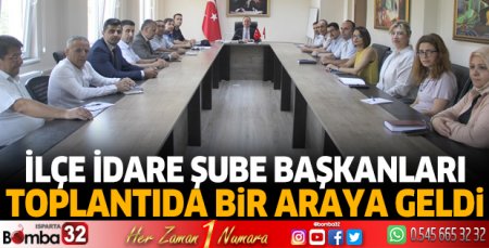 İlçe İdare Şube Başkanları toplantısı yapıldı