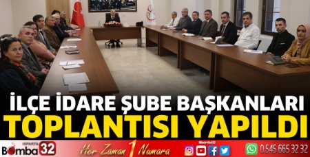 İlçe İdare Şube Başkanları Toplantısı yapıldı