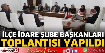 İlçe İdare Şube Başkanları Toplantısı yapıldı
