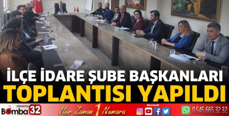 İlçe İdare Şube Başkanları Toplantısı yapıldı