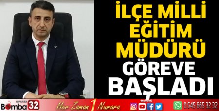 İlçe Milli Eğitim Müdürü göreve başladı