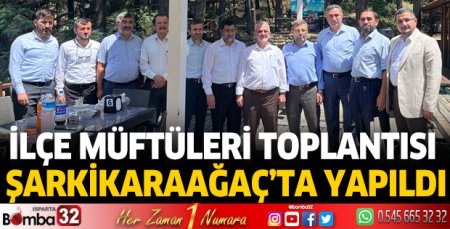 İlçe müftüleri toplantısı Şarkikaraağaç’ta yapıldı