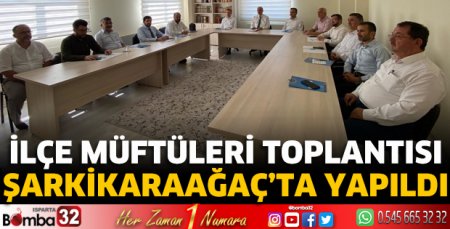 İlçe Müftüleri Toplantısı Şarkikaraağaç’ta yapıldı