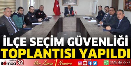 İlçe Seçim Güvenliği Toplantısı yapıldı