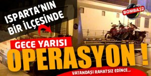 İLÇEDE GECE YARISI OPERASYON !