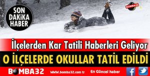 İLÇELERDEN KAR TATİLİ HABERLERİ GELİYOR