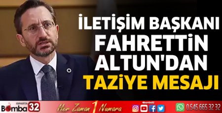 İletişim Başkanı Altun'dan taziye mesajı