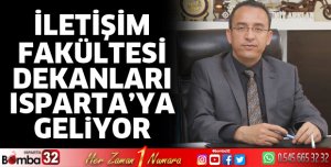 İletişim Fakültesi Dekanları Isparta’ya Geliyor