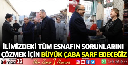 İlimizdeki tüm esnafın sorunlarını çözmek için büyük çaba sarf edeceğiz