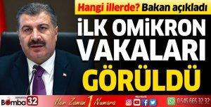 İLK OMİKRON VAKALARI GÖRÜLDÜ: HANGİ İLLERDE BAKAN AÇIKLADI
