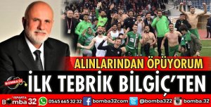 İLK TEBRİK BİLGİÇ'TEN