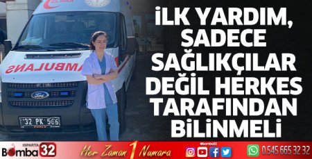 İlk yardım, sadece sağlıkçılar değil herkes tarafından bilinmeli