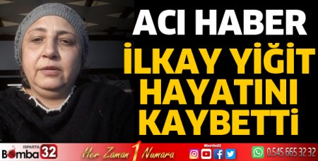 İlkay Yiğit hayatını kaybetti