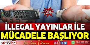 İllegal yayınlar ile mücadele başlıyor