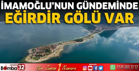 İmamoğlu'nun gündeminde Eğirdir Gölü var