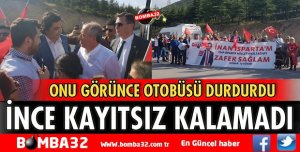 İNCE ONU GÖRÜNCE OTOBÜSÜ DURDURDU