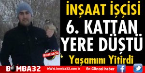 İNŞAAT İŞÇİSİ YAŞAMINI YİTİRDİ