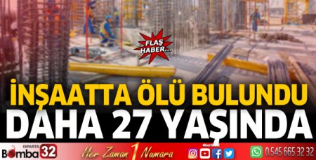 İnşaatta ölü bulundu