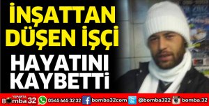 İnşaattan düşen işçi hayatını kaybetti