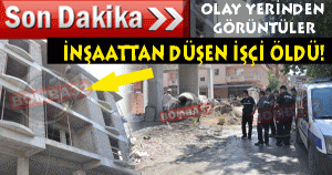 İnşaattan Düşen İşçi Öldü!
