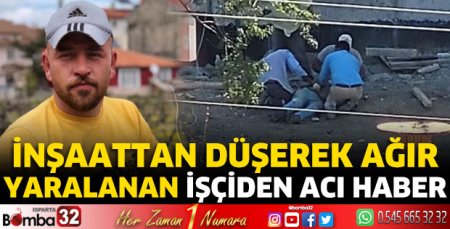 İnşaattan düşerek ağır yaralanan işçiden acı haber
