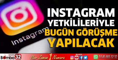 Instagram yetkilileriyle bugün görüşme yapılacak