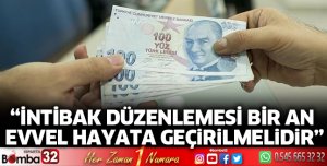 İntibak düzenlemesi bir an evvel hayata geçirilmelidir