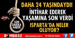 İNTİHAR EDEREK YAŞAMINA SON VERDİ