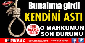 ISPARTA'DA İNTİHARA KALKIŞAN MAHKUMUN SON DURUMU 