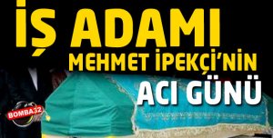 İpekçi ailesinin acı günü