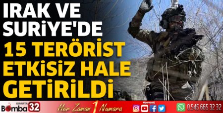 Irak ve Suriye'de 15 terörist etkisiz hale getirildi
