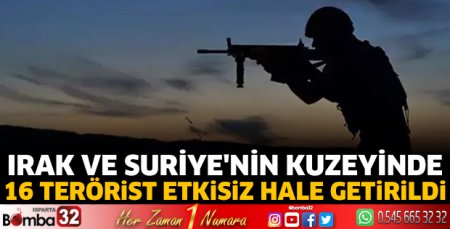 Irak ve Suriye'nin kuzeyinde 16 terörist etkisiz hale getirildi