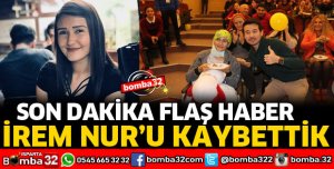 İREM NUR AYVALI'YI KAYBETTİK