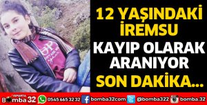 İREMSU KAYIP OLARAK ARANIYOR