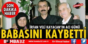 İRFAN VELİ KAYACAN'IN ACI GÜNÜ
