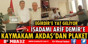 İŞ ADAMI ARİF DEMİR EĞİRDİR’E MÜJDELERLE GELDİ
