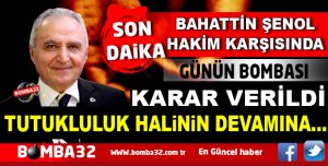 İŞ ADAMI BAHATTİN ŞENOL DAVASI GÖRÜLDÜ