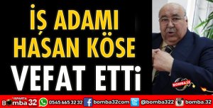 İŞ ADAMI HASAN KÖSE VEFAT ETTİ