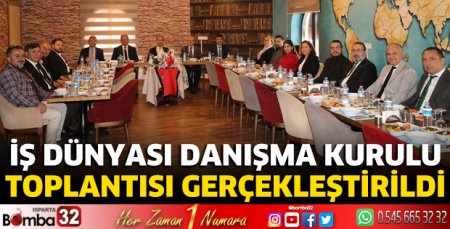 İş Dünyası Danışma Kurulu Toplantısı gerçekleştirildi