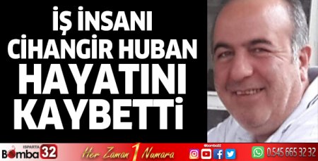 İş insanı Cihangir Huban vefat etti