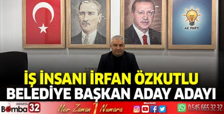 İş insanı İrfan Özkutlu Beledye Başkan Aday Adayı 