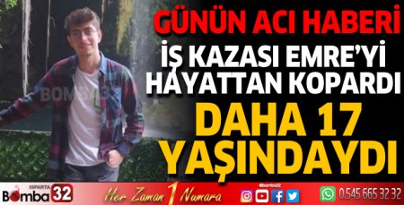 İş kazası 17 yaşındaki Emre'yi hayattan kopardı